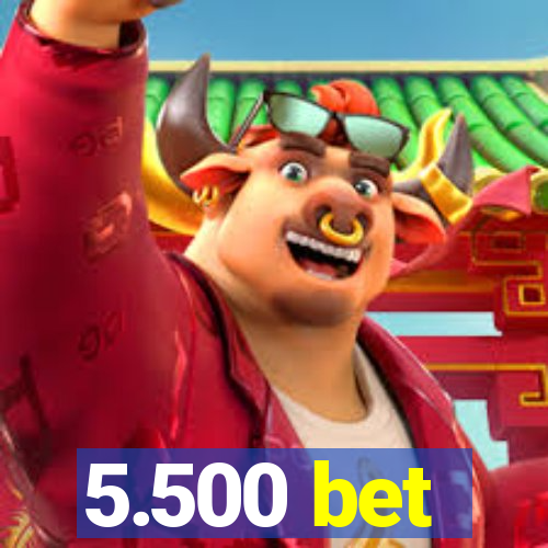5.500 bet